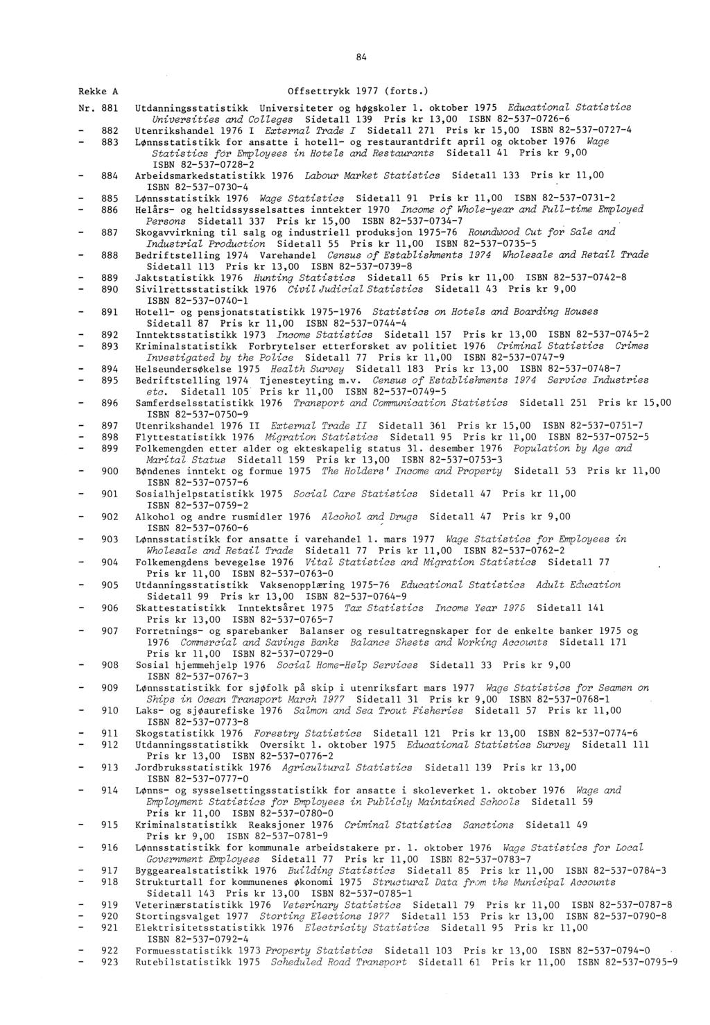 84 Rekke A Offsettrykk 1977 (forts.) Nr. 881 Utdanningsstatistikk Universiteter og hogskoler 1.