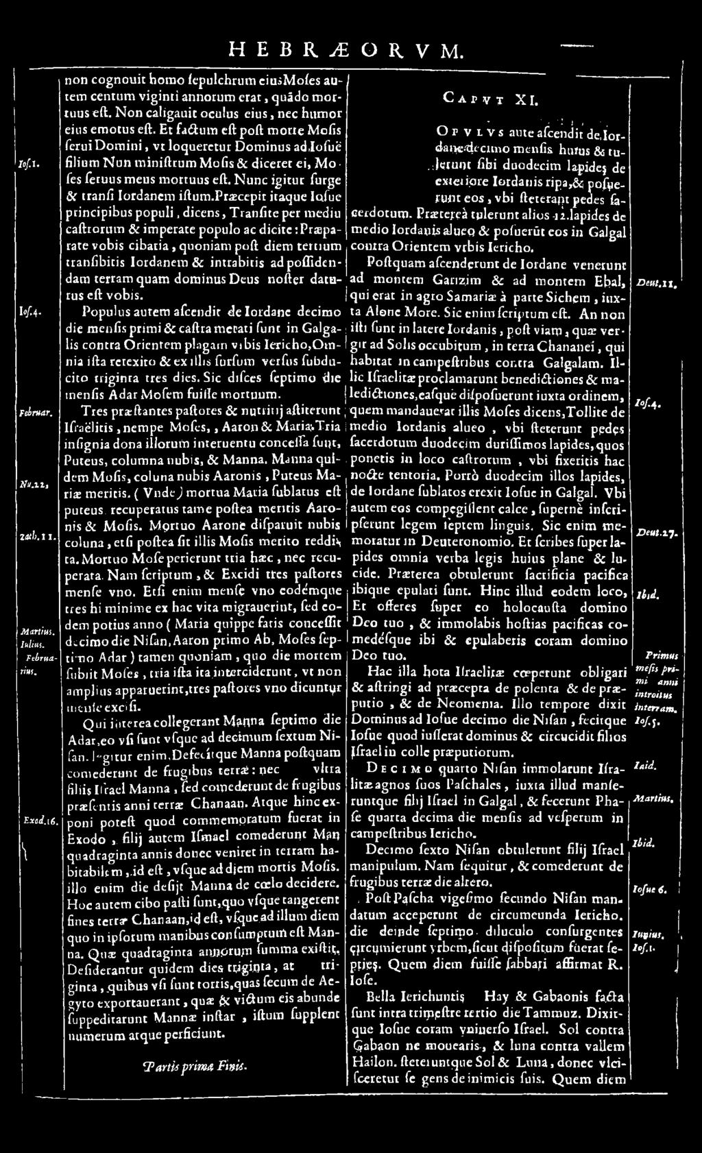 fuc principibus p op u li, dicens, Tranfite per mediu caftrorum & imperate populo ac dicite: P rep a rate vobis cibaria, quoniam poft diem tertium tranfibitis Iordanem & intrabitis adpoffidendam