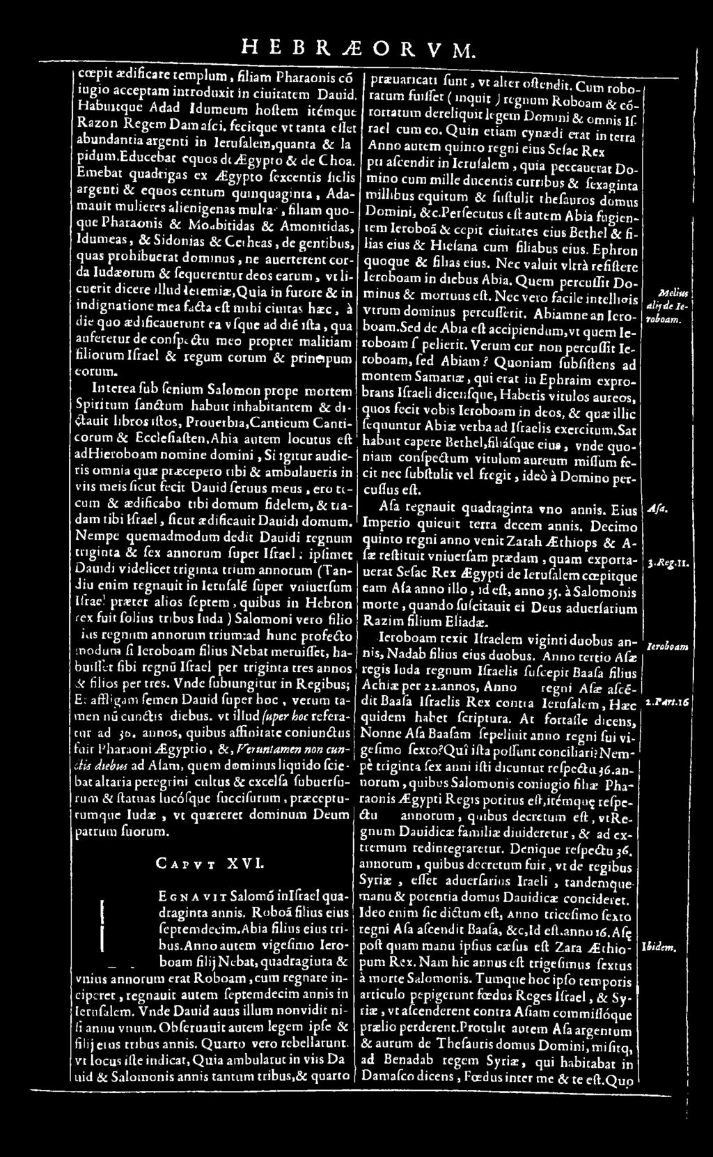 ihi cimcas hasc, à die quo «dificaueriint ea vfquc ad dié ìfta, qua auferetur de confp hi meo propter malitiam filiorum Ifrael & regum eorum &c prineipum eoru m.