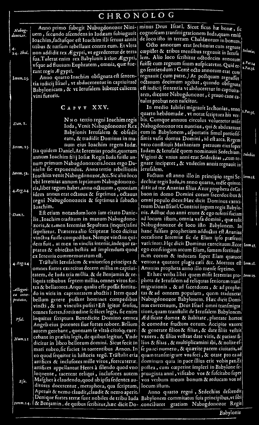 Et vltra non addidir rex ^Egypti, vt.egrederetur 4 e terra fua.tulerat enim rex Babylonis à riuo ALgypti, vfque ad fluuium Eaphratem >om nia, q u «fue- rant regis y fg y p ti.