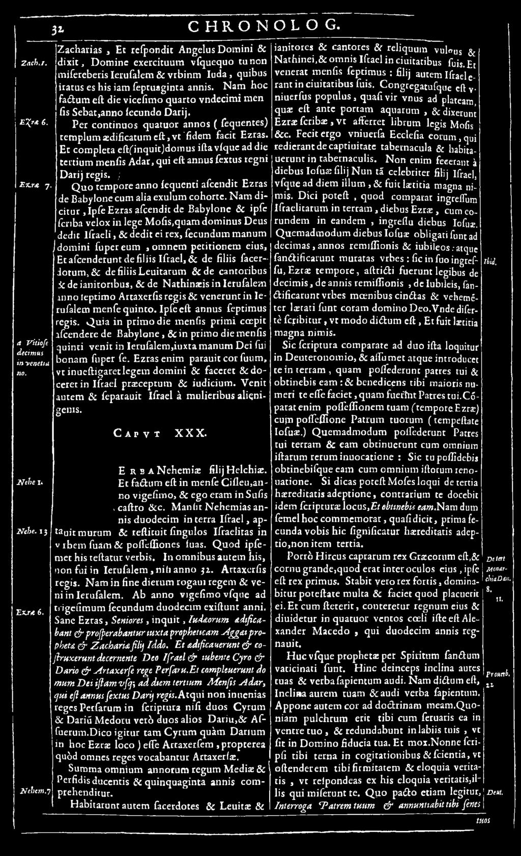 N am dicitur,ip fe Ezras aftendic de B abylone & ipfc fcnba velox in lege M ofis,quam dom inus Deus dedic lfra e li, & dedit ei rex, fecundum manum /dom ini fupereum, om netti petitionem eius, E