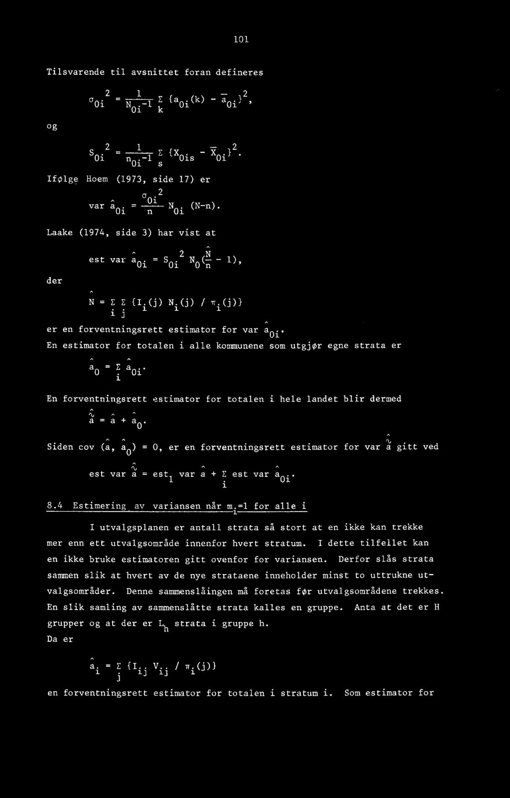 (j) N i (i) / 7 i (j)} i j 1 er en forventningsrett estimator for var En estimator for totalen i alle kommunene som utgjor egne strata er a = Ea.