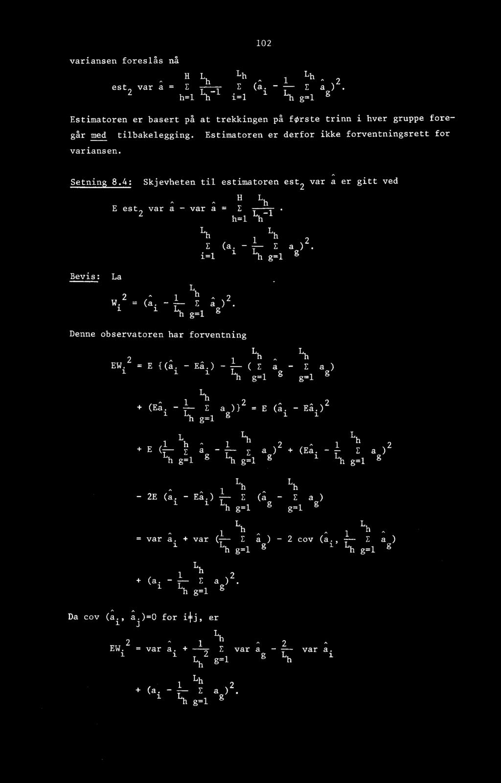 Lh g=1 g Bevis: La 2-1 h - 2 W. = (a. - E a ). L h g=1 Denne observatoren har forventning L L h h EW. 2 1 =E{( a. - Ea.) - (E a - E a) 'h g=1 g g=1 g Lb + - 1 (Ei. - E a )1 2 = E (a. - Ea.) 2 h g=1 L Lb h 1 + E ( 1 1 E a -- E a) 2 Lh + (Ea.