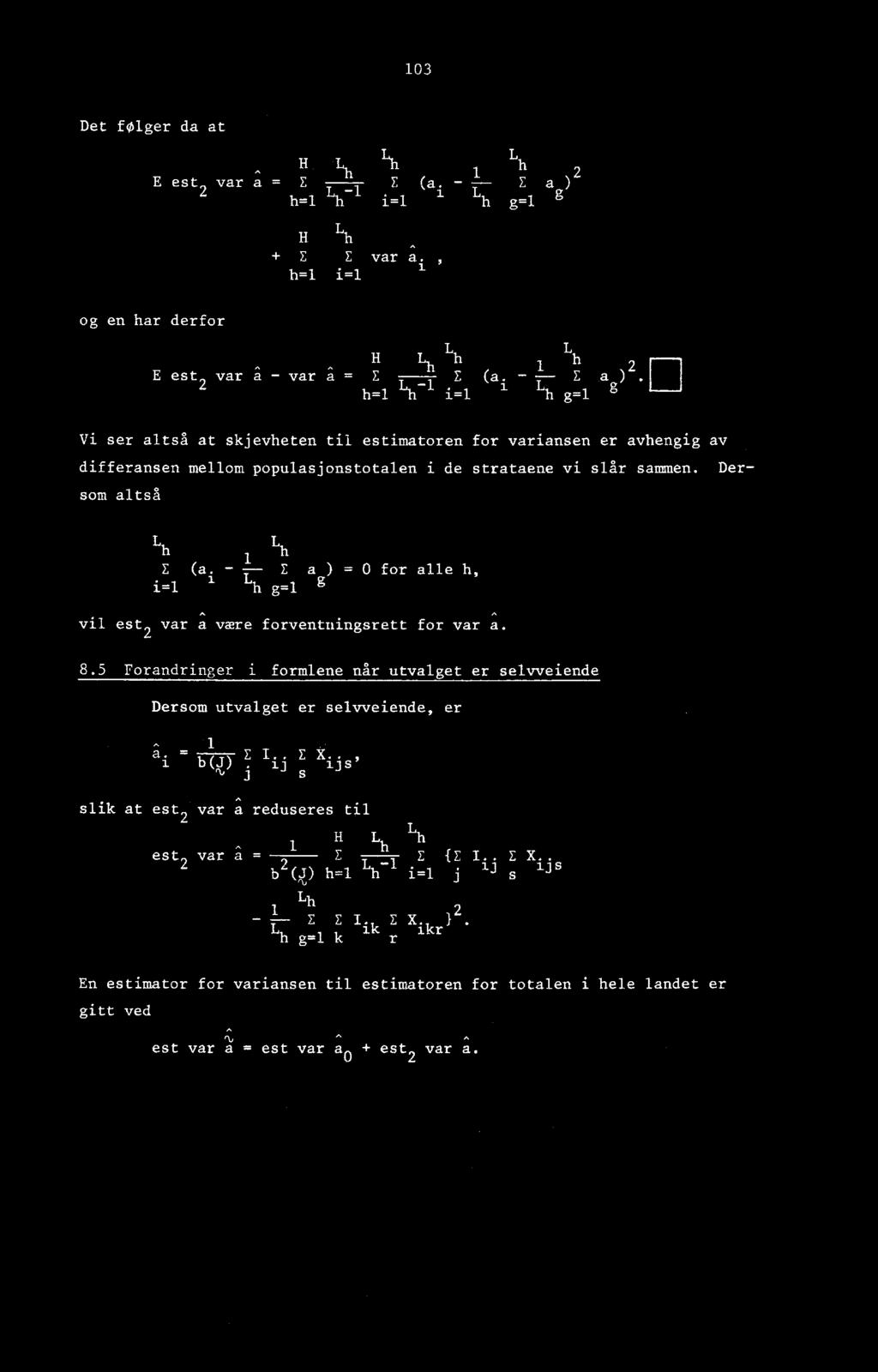 h=1 L h -1 L i=1 h g=1 g Vi ser altså at skjevheten til estimatoren for variansen er avhengig av differansen mellom populasjonstotalen i de strataene vi slår sammen. Dersom altså L Lh h 1 E (a.