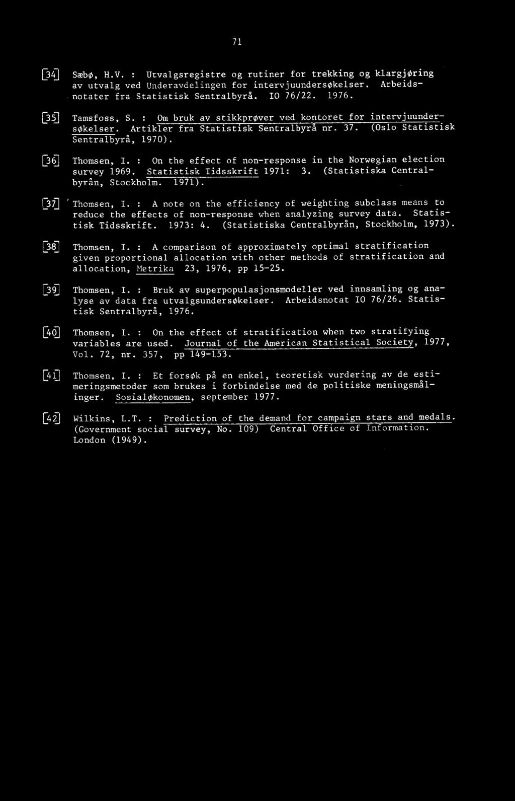 : On the effect of non-response in the Norwegian election survey 1969. Statistisk Tidsskrift 1971: 3. (Statistiska Centralbyrån, Stockholm. 1971). 1:3 7 ] 'Thomsen, I.