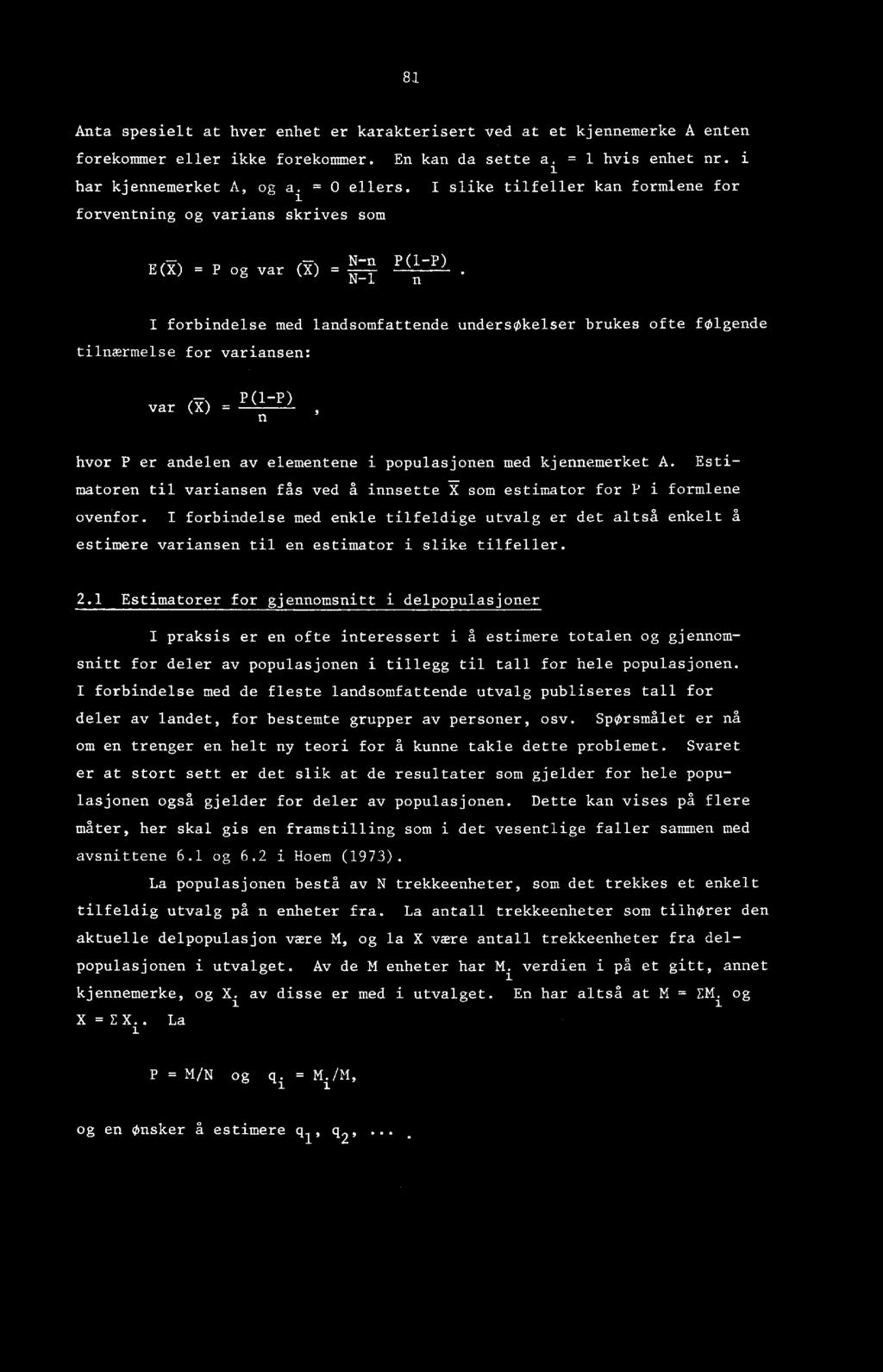 ) = P og var (Y) - N-1 n I forbindelse med landsomfattende undersøkelser brukes ofte følgende tilnærmelse for variansen: var (Y) - P(1-P) n hvor P er andelen av elementene i populasjonen med