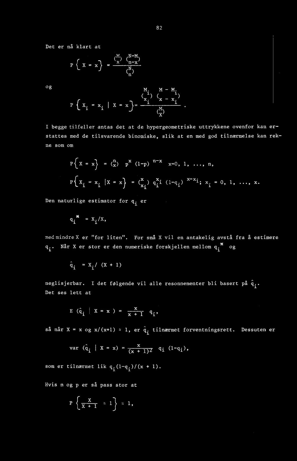 PCX = x) = ( 1,1 ) px (1-p) n-x x=0, 1,..., n, P(X i = x i IX = x) = (X) qxi (1-q) x-x i; x i = 0, 1,..., x. Den naturlige estimator for q i er K medmindrex er "for liten".