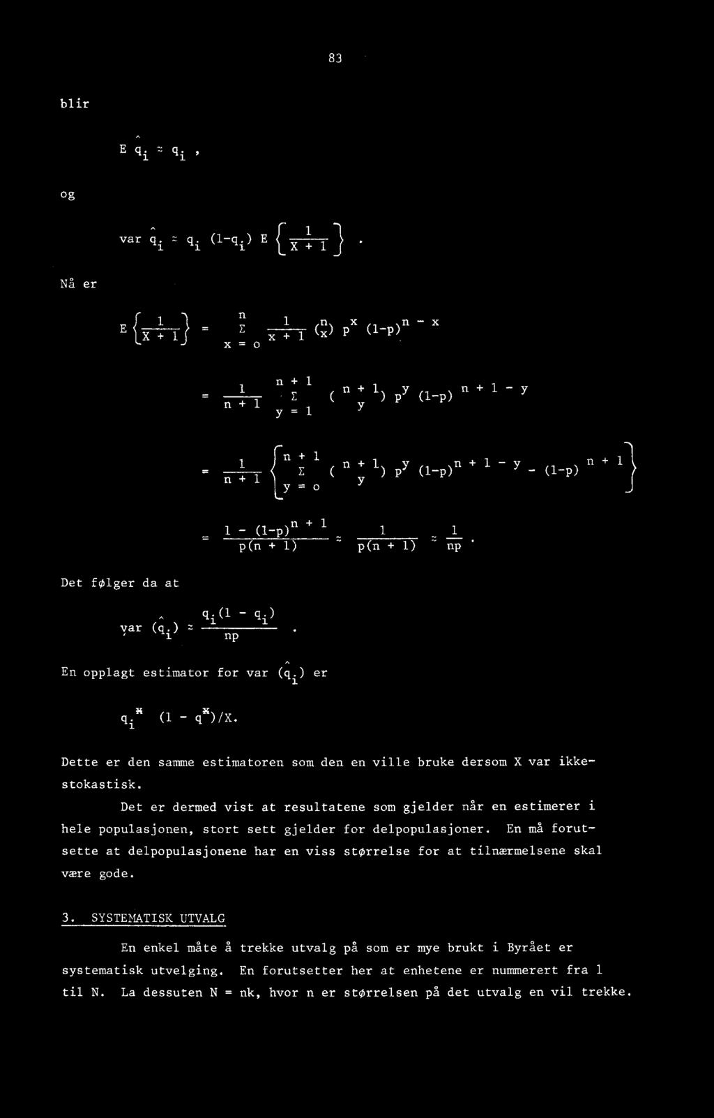 (1 - q i ) np En opplagt estimator for var (q i ) er q i g (1 - q)/x. Dette er den samme estimatoren som den en ville bruke dersom X var ikkestokastisk.