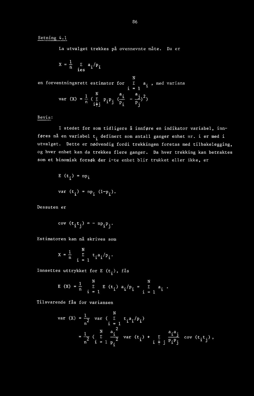 Da hver trekking kan betraktes som et binomisk forsøk der i-te enhet blir trukket eller ikke, er E (t i ) = npi var (t i ) = np i (1-p i ). Dessuten er coy (t.t.) = -np.p.. j j Estimatoren kan nå skrives som X = 1.