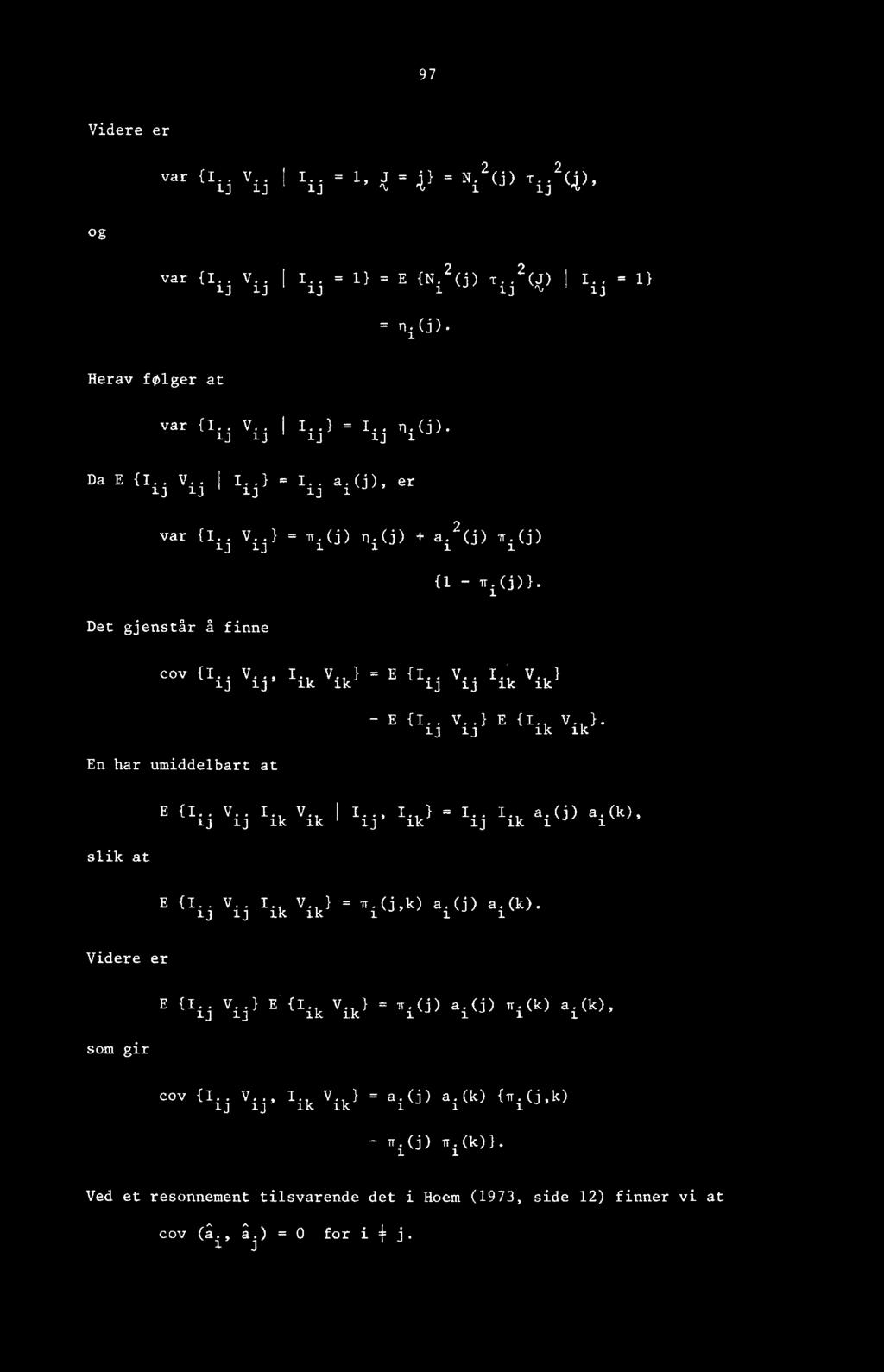 . V..I E {I ik V ik }. 13 13 slik at E{ 1.. 17.. 1. 1.7.11..,1.) = 1..I.a.(Da.( 1C) 13 13 ik ik 13 ik 13 ik 1 1 E {I ij V ij I ik Vik } = R i (j,k) a i (j) a i (k). Videre er E {I.. V..) E 13 13 I ik V ik } = n i (j) a i (j) Ri(k) a i (k), som gir coy {I ij V ij, I ik Vik l = a i (j) a i (k) {R i (j,k) - R i (j) R i (k)1.