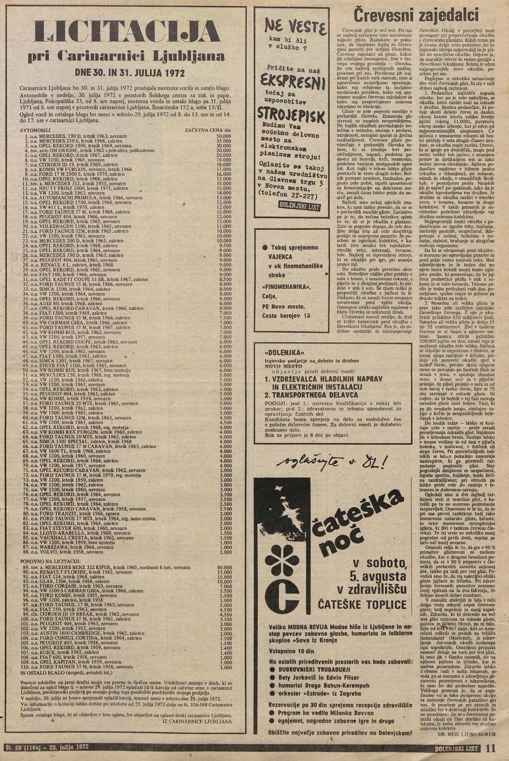LICITACIJA pri Carinarnici Ljubljana DNE 30. IN 31. JULIJA 1972 Carinarnica Ljubljana bo 30. in 31. julija 1972 prodajala motoma vozila in ostalo blago: Avtomobile v nedeljo, 30.