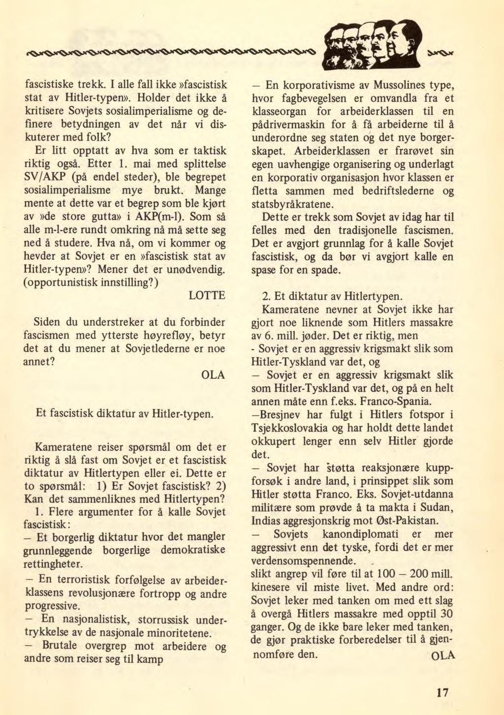 fascistiske trekk. I alle fall ikke»fascistisk stat av Hitler-typen». Holder det ikke å kritisere Sovjets sosialimperialisme og definere betydningen av det når vi diskuterer med folk?