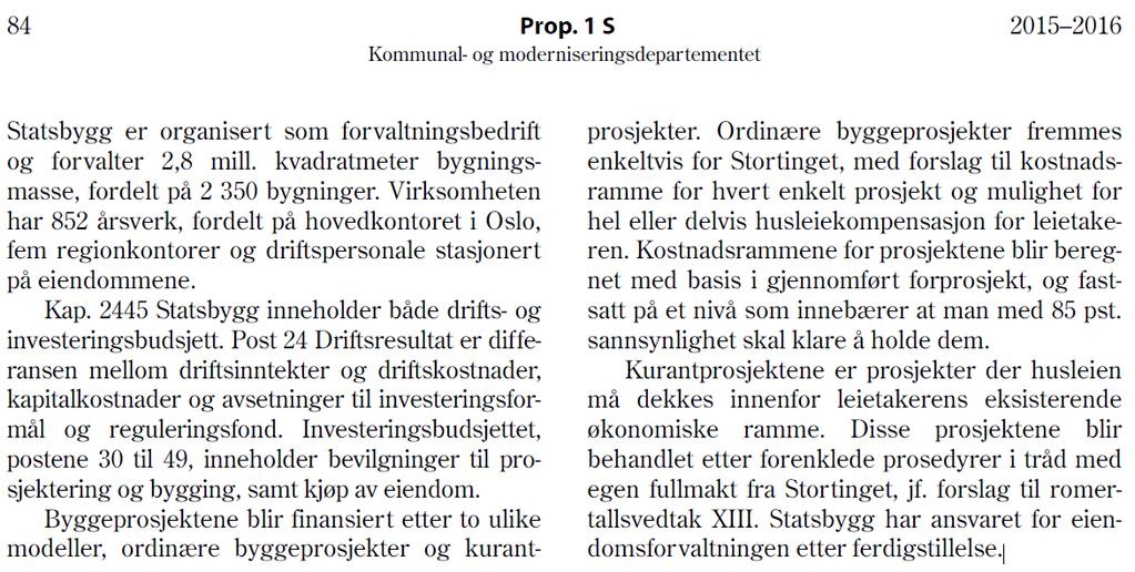 Statsbygg Kilde: Økonomi og adminstrasjonsdirektør Marianne Nordby Fålun Statsbygg er fullt ut selvfinansiert (i tillegg til å gi avkastning til staten + bidrag til refinansiering) gjennom: