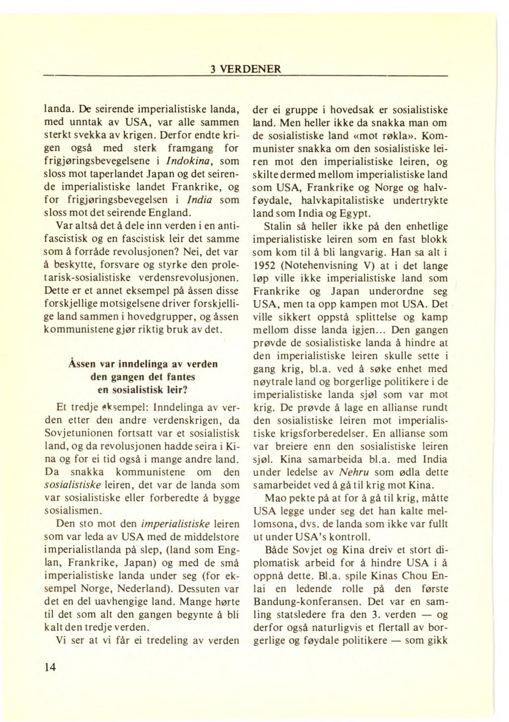 landa. De seirende imperialistiske landa, med unntak av USA, var alle sammen sterkt svekka av krigen.