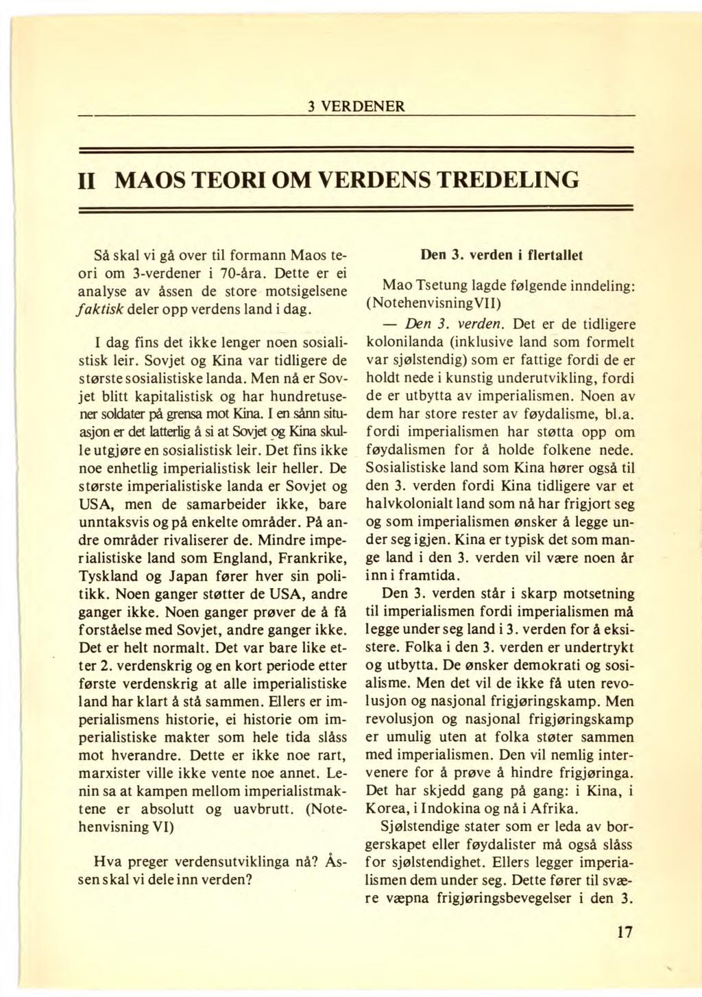 II MAOS TEORI OM VERDENS TREDELING i Så skal vi gå over til formann Maos teori om 3-verdener i 70-åra. Dette er ei analyse av åssen de store motsigelsene faktisk deler opp verdens land i dag.