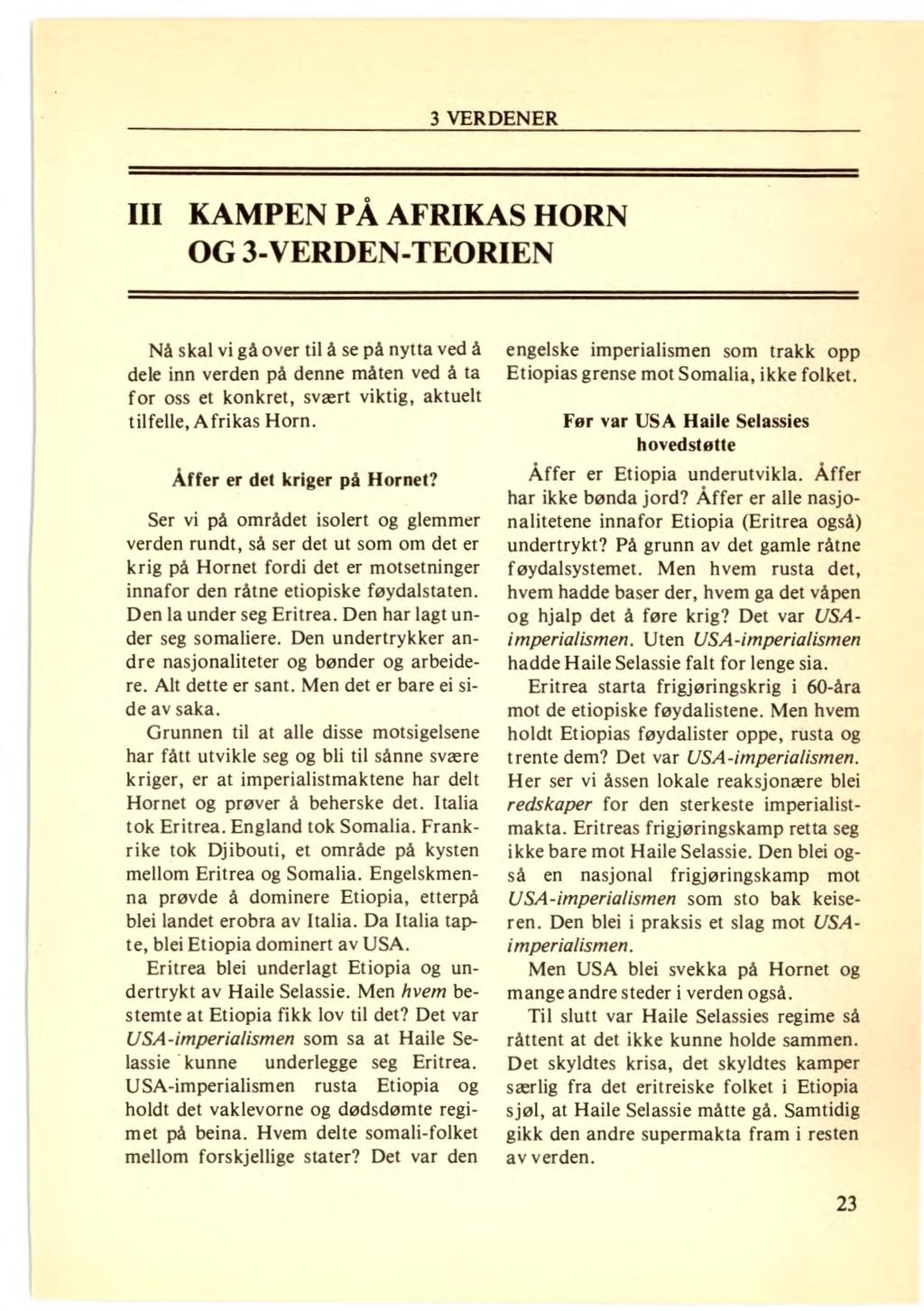 III KAMPEN PÅ AFRIKAS HORN OG 3-VERDEN-TEORIEN Nå skal vi gå over til å se på nytta ved å dele inn verden på denne måten ved å ta for oss et konkret, svært viktig, aktuelt tilfelle, Afrikas Horn.