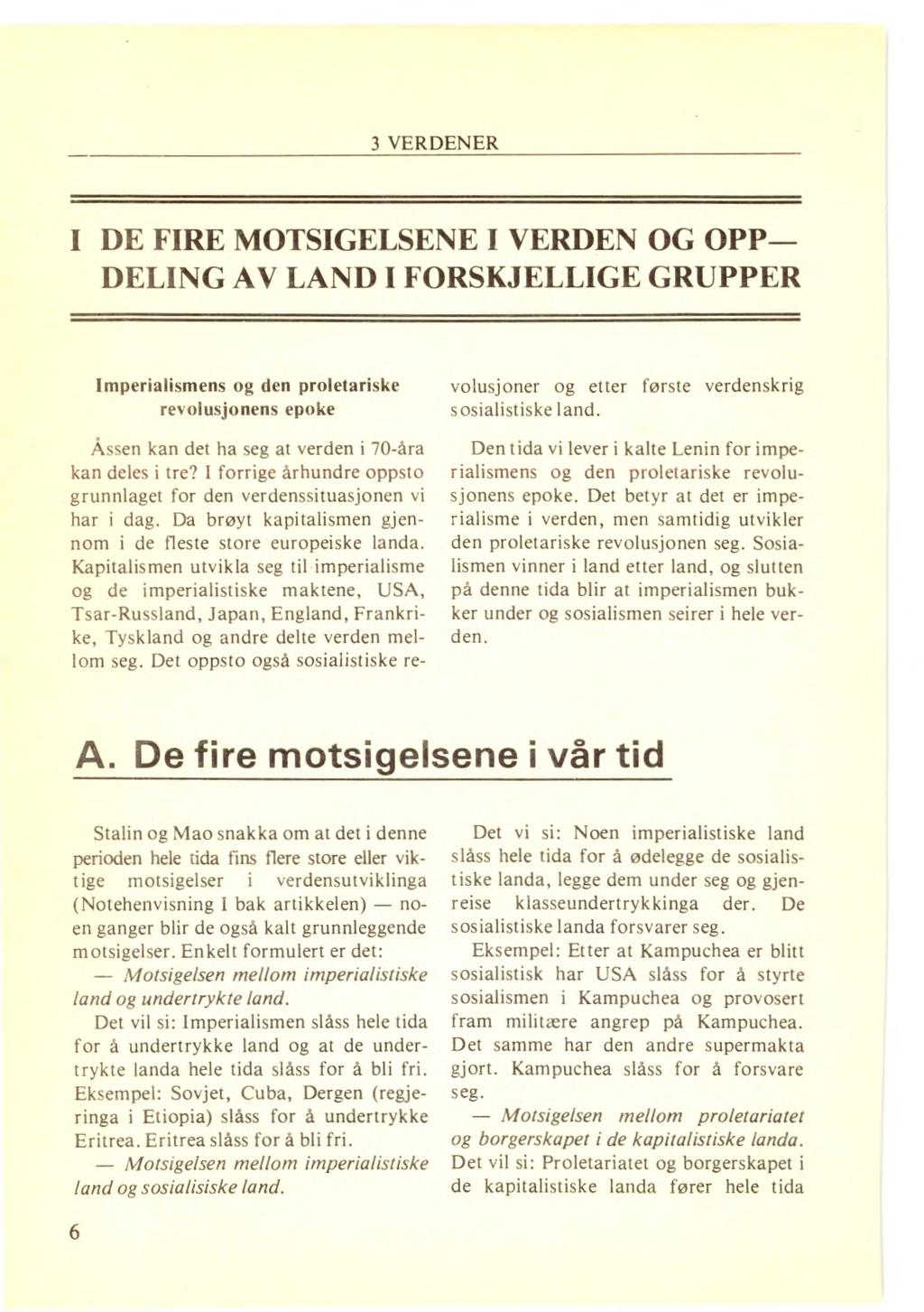 I DE FIRE MOTSIGELSENE I VERDEN OG OPP- DELING AV LAND I FORSKJELLIGE GRUPPER Imperialismens og den proletariske revolusjonens epoke Åssen kan det ha seg at verden i 70-åra kan deles i tre?