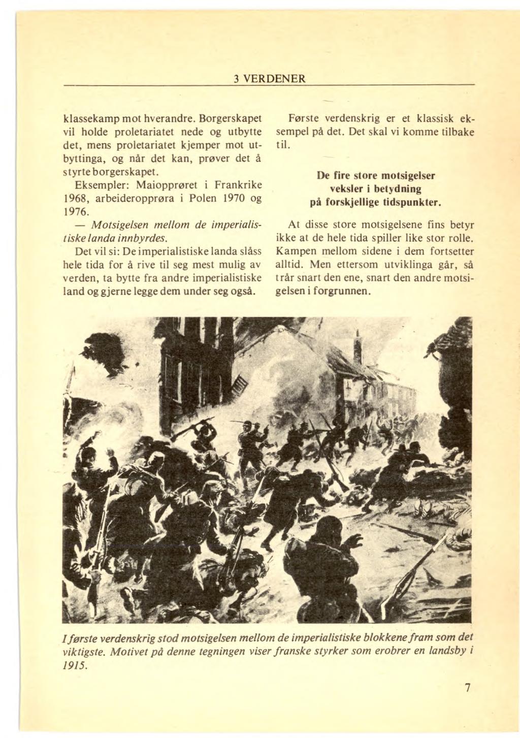 klassekamp mot hverandre. Borgerskapet vil holde proletariatet nede og utbytte det, mens proletariatet kjemper mot utbyttinga, og når det kan, prøver det å styrte borgerskapet.