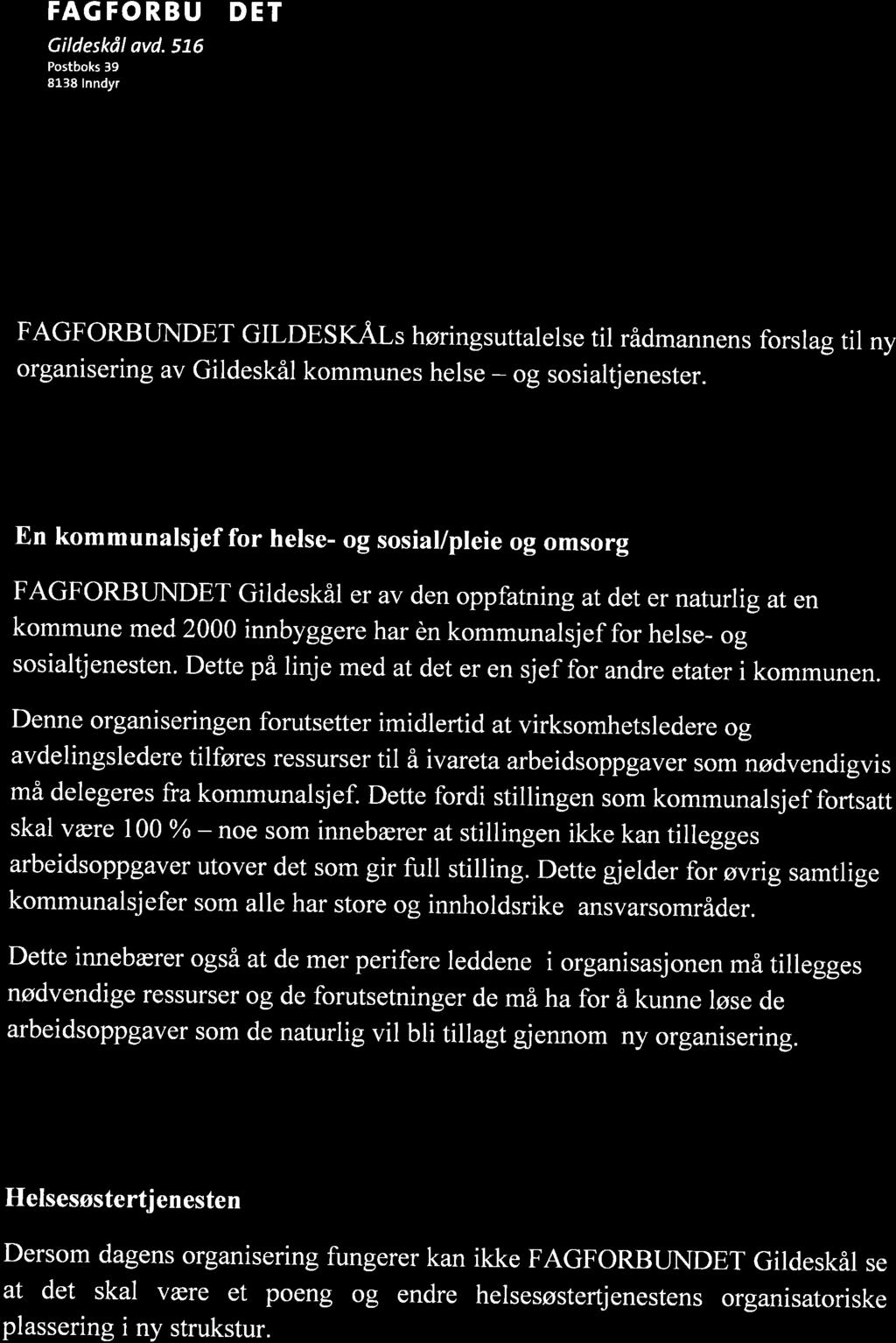 En kommunalsjef for helse- og sosial/pleie og omsorg FAGFORBUNDET Gildeskål er av den oppfatning at det er naturlig at en kommune med 2000 innbyggere har en kommunalsjef for helse og sosialtjenesten.