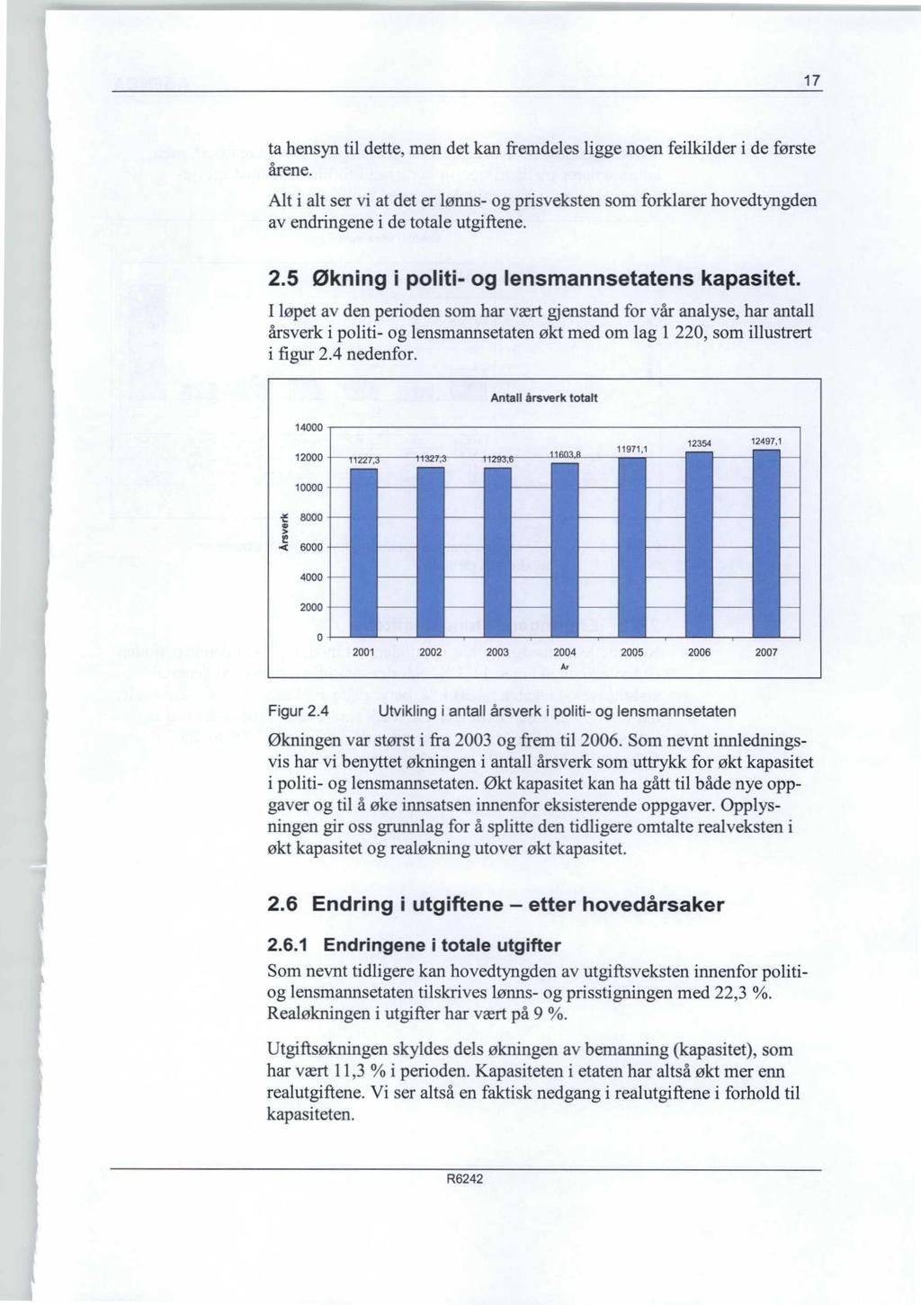 17 ta hensyn til dette, men det kan fremdeles ligge noen feilkilder i de første årene. Alt i alt ser vi at det er lønns- og prisveksten som forklarer hovedtyngden av endringene i de totale utgiftene.