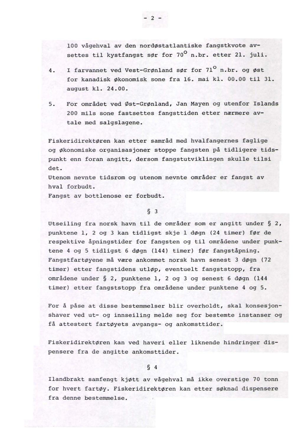 - 2-100 vågehval av den nordøstatlantiske fangstkvote avsettes til kystfangst sør for 70 n.br. etter 21. juli. 4. 5. 0 I farvannet ved Vest-Grønland sør for 71 n.br. og øst for kanadisk Økonomisk sone fra 16.