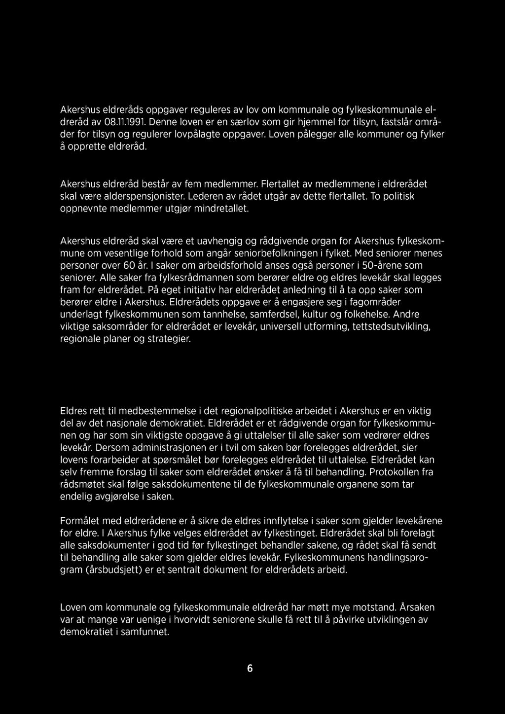 Eldrerådets mandat Akershus eldreråds oppgaver reguleres av lov om kommunale og fylkeskommunale el - dreråd av 08.11.1991.