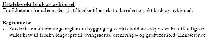 Søknad om dispensasjon blir ikke behandlet i denne saken, da søknaden må knytte seg til et tiltak som kan bli godkjent. 2.