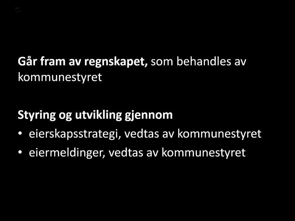 Kommunens eierskap Går fram av regnskapet, som behandles av kommunestyret Styring og