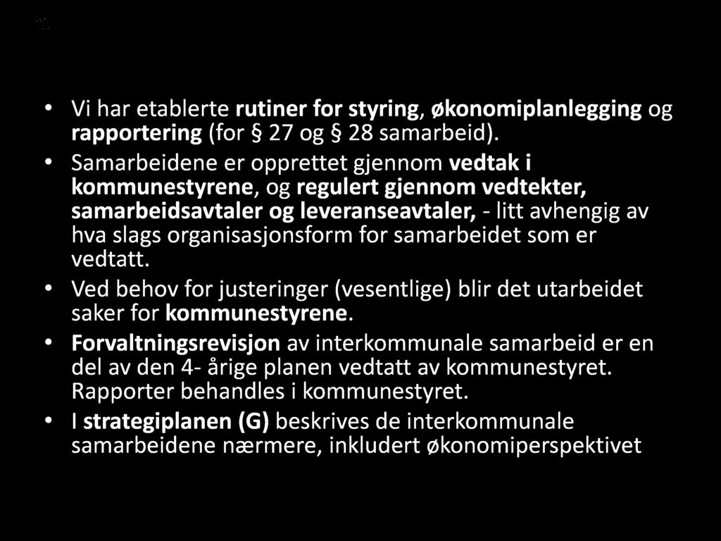 Styring og kontroll Vi har etablerte rutiner for styring, økonomiplanlegging og rapportering (for 27 og 28 samarbeid).