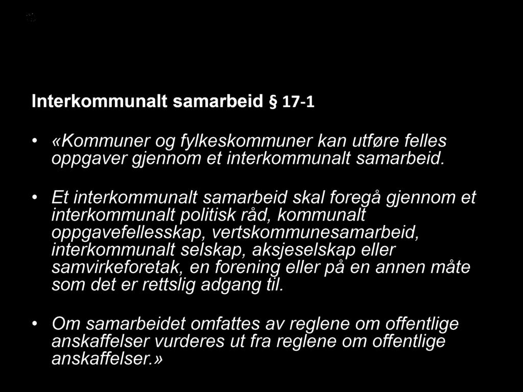 Ny kommunelov Interkommunalt samarbeid 17-1 «Kommuner og fylkeskommuner kan utføre felles oppgaver gjennom et interkommunalt samarbeid.