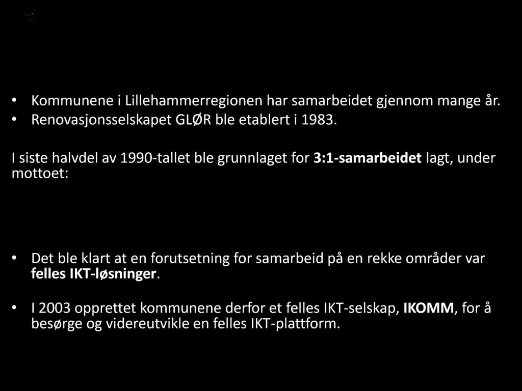 Lil l eh am m er - region en Kommunene i Lillehammerregionen har samarbeidet gjennom mange år. Renovasjonsselskapet GLØR ble etablert i 1983.