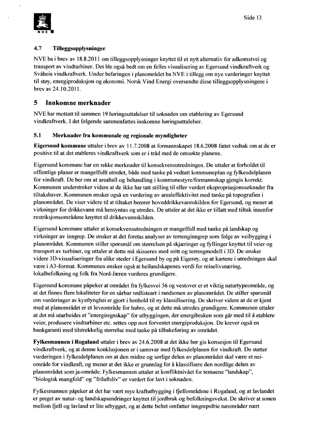 Side 13 4.7 Tilleggsopplysninger ba i brev av 18.8.2011 om tilleggsopplysninger knyttet til et nytt alternativ for adkomstvei og transport av vindturbiner.