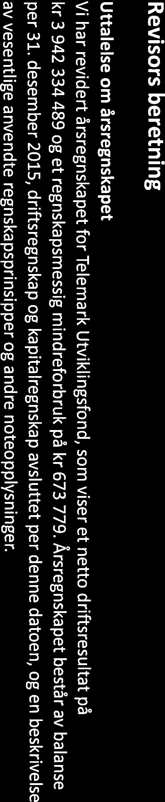 : Arkivkode: 800630 Revisors beretning Uttalelse om årsregnskapet Vi har revidert årsregnskapet for Telemark Utviklingsfond, som viser et netto driftsresultat på kr 3 942 334 489 og et