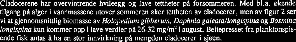 Som en følge av større tilførsel av sure humusstoffer var ph lavere enn i Meltingen; 63-6,6 i overflatevatn og 6,O-6,l ved bunnen (10 m).