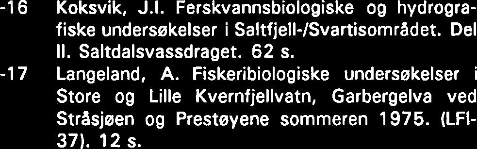 Del Il. Saltdalsvassdraget. 62 s. -1 7 Langeland, A. Fiskeribiologiske undersekelser i Store og Lille Kvernfjellvatn, Garbergelva ved Strasjeen og Prestayene sommeren 1975. (LFI- 37). 12 s.