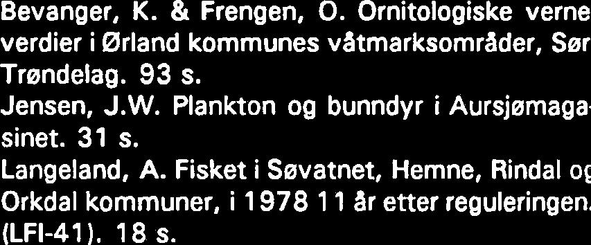 Baadsvik, K. & Bevanger, K. Botaniske og zoo logiske undersekelser i samband med planer on tilleggsregulering av Aursjeen; Lesja og Nesse kommuner i Oppland og Mare og Romsdal fylker 44 s Bevanger, K.