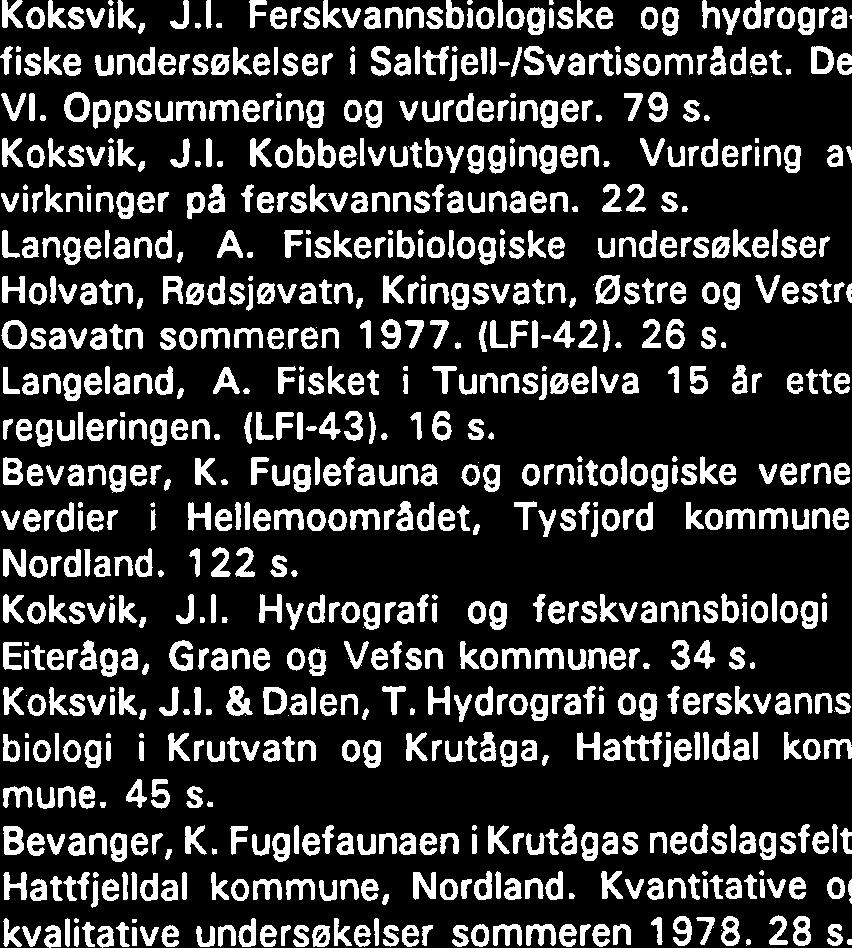 Fisket i Sevatnet, Hemne, Rindal o( Orkdal kommuner, i 1978 1 1 ar etter reguleringen. (LFI-41). 1 8 S. Koksvik, J.I. Ferskvannsbiologiske og hydrogra fiske undersekelser i Saltfjell-Isvartisomradet.