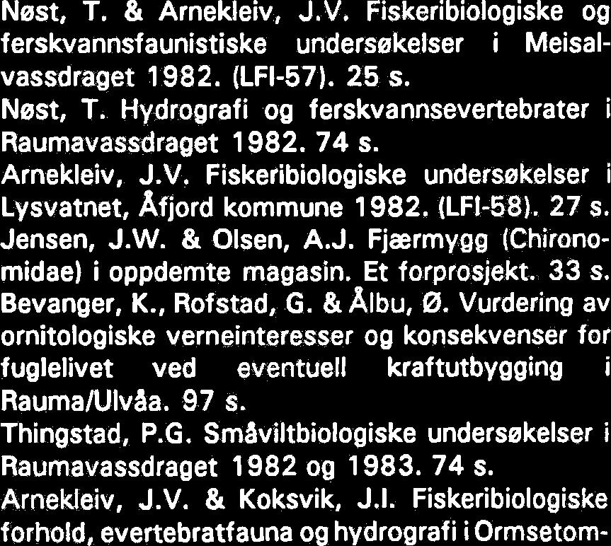 Undersekelser av fuglefaunaen og smaviltbestanden i de omradene som blir berert av planene om kraftutbygging i Garbergelva, Rotla og Torsbjerka. 91 s. Langeland, A., Reinertsen, H. & Olsen, Y.