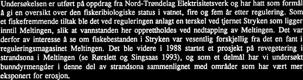 1 INNLEDNING Undersøkelsen er utført pa oppdrag fra Nord-Trøndelag Elektrisitetsverk og har hatt som formal a gi en oversikt over den fiskeribiologiske status i vatnet, fire og fem Ar etter