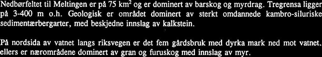 Det var derfor av interesse A se om fiskebestanden i Stryken var vesentlig forskjellig fra det en fant i reguleringsmagasinet Meltingen.