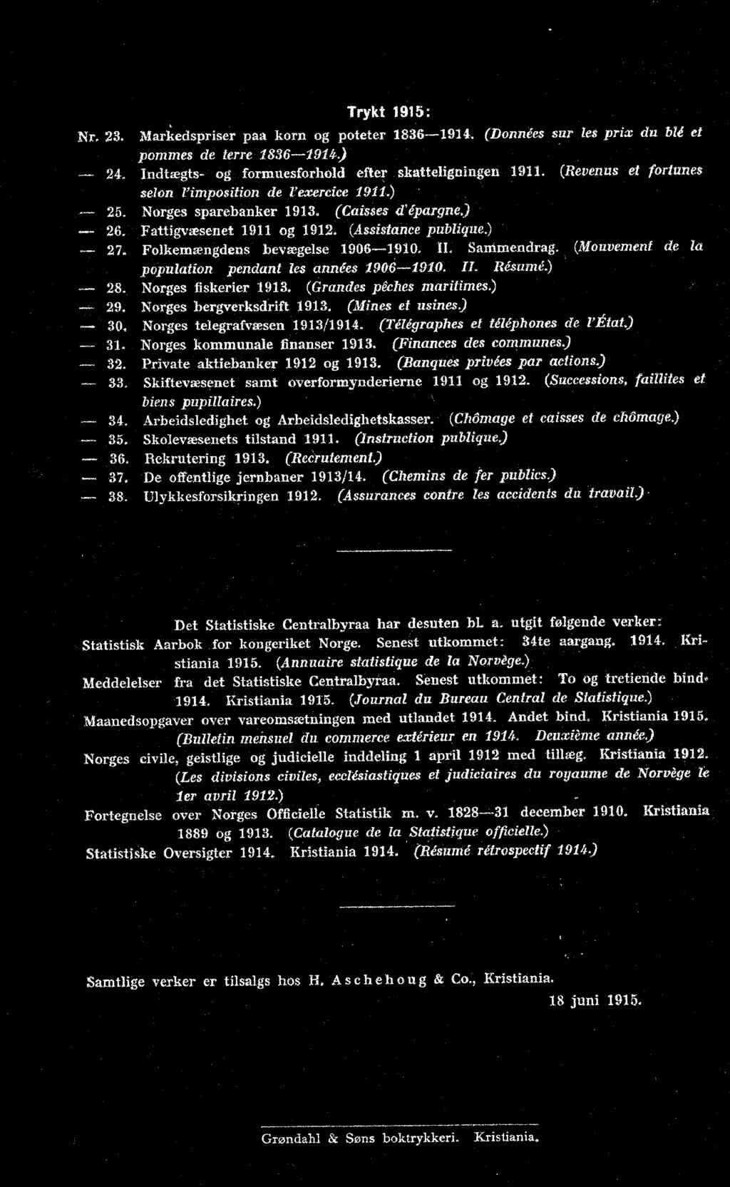 (Successions, faillites et biens pupillaires.) 34. Arbeidsledighet og Arbeidsledighetskasser. (Chórnage et caisses de chiima(je.) 35. Skolevæsenets tilstand. (Instruction publigue) 36. Rekrutering 93.