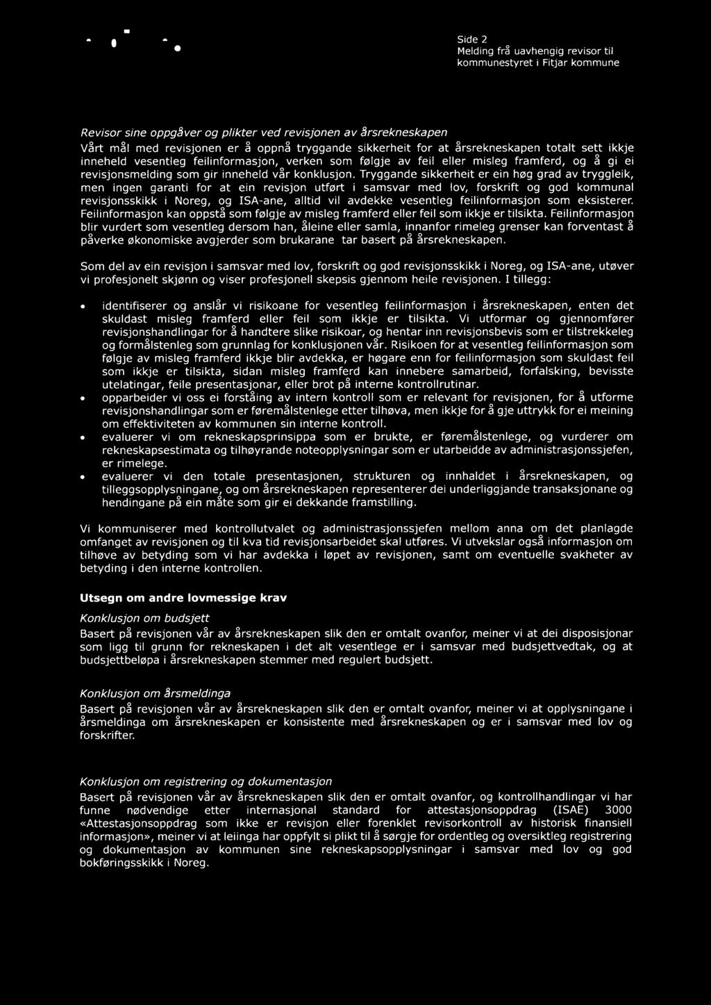 at årsrekneskapen totalt sett ikkje inneheld vesentleg feilinformasjon, verken som følgje av feil eller misleg framferd, og å gi ei revisjonsmelding som gir inneheld vår konklusjon.