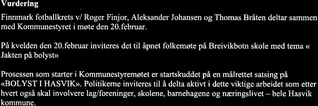 Vurdering Finnmark fotballkrets v/ Roger Finjor, Aleksander Johansen og Thomas Bråten deltar sammen med Kommunestyret i møte den 2O.februar. På kvelden den 2O.