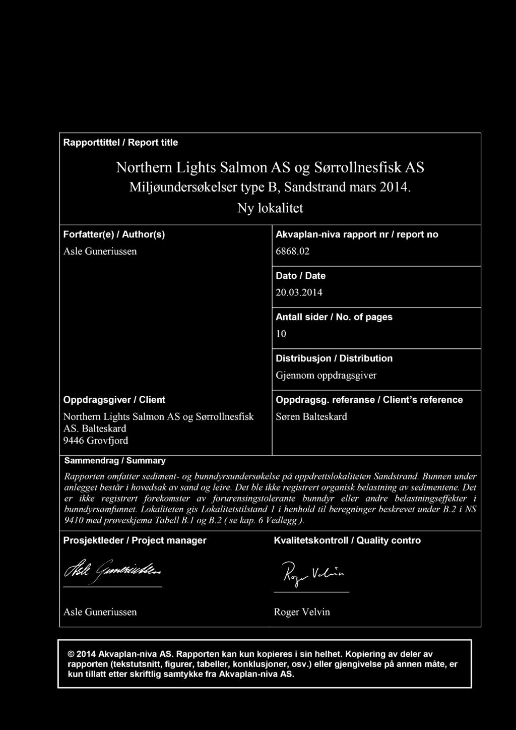 Akvaplan - niva AS Rådgivning og forskning innen miljø og akvakultur Org.nr: NO 937 375 158 MVA Framsenteret 9296 Tromsø Tlf: 77 75 03 00, Fax: 77 75 03 01 www.akvaplan.niva.no Rapporttittel / Report title Miljøundersøkelser type B, Sandstrand mars 2014.