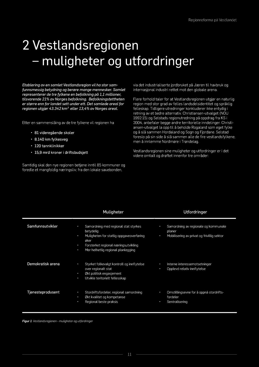 Det samlede areal for regionen utgjør 43.342 km² eller 13,4% av Norges areal. Etter en sammenslåing av de tre fylkene vil regionen ha 81 videregående skoler 8.