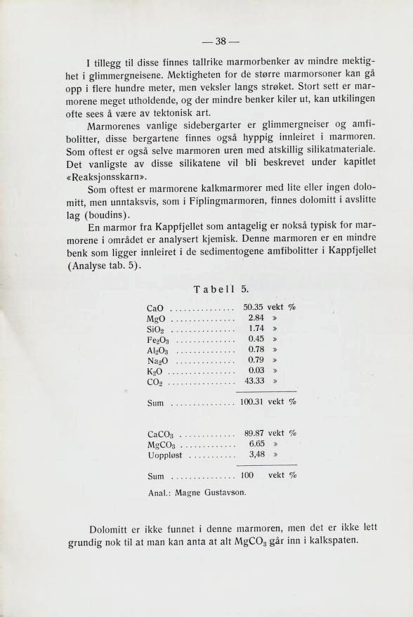 I tille^ ti! clib3e tinne3 tallrike marmorbenker av minclre mektig net i lor cle Bwrre marmorboner kan opp i tiere nun6re meter, men veller!an^b Btre»ket.