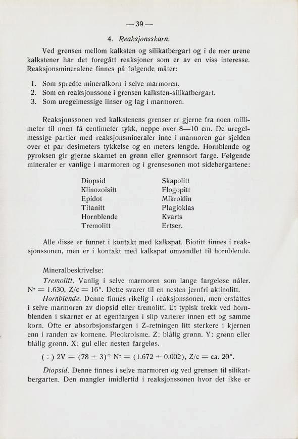 39 4. Reaksjonsskarn. Veci mellom KalkBten 0F Bilikatdel^art o^ i 6e mer urene KalkBtener nar 6et tårevått r6akbjonel Bom er av en vibb interebbe. tinneb pa t«3l^en6e mater: 1.