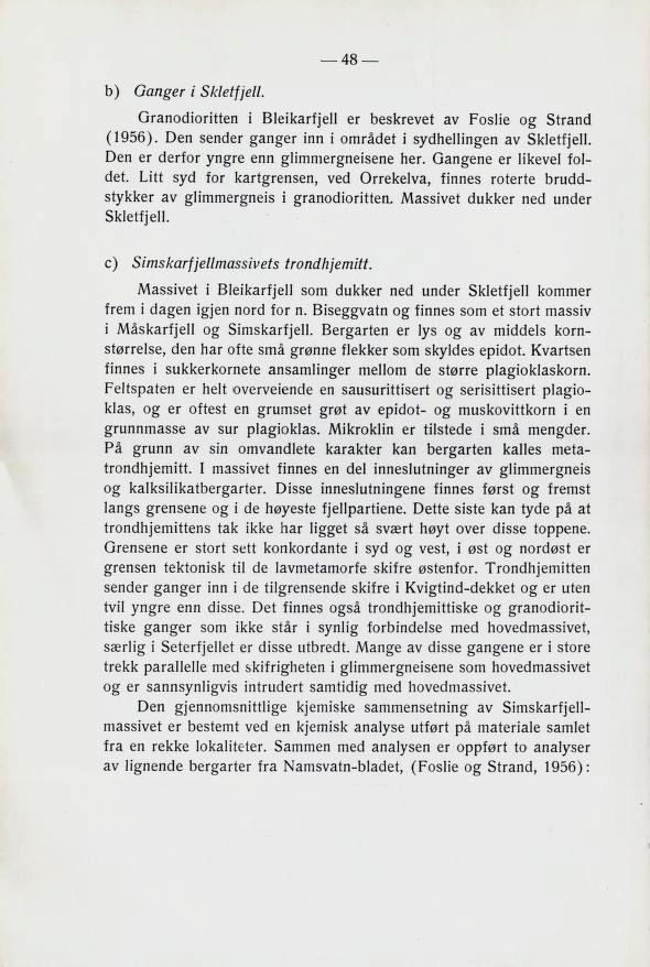 b) Ganger i Skletfjell. Granodioritten i Bleikarfjell er beskrevet av Foslie og Strand (1956). Den sender ganger inn i området i sydhellingen av Skletfjell.