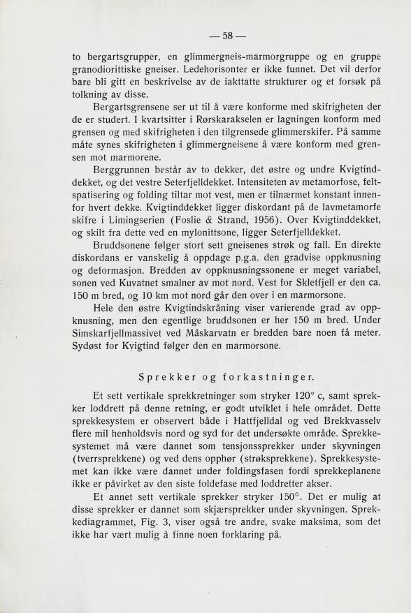 to ber^altß^lupper, en 0A en gruppe gneiber. I^edenorißonter er ikke tunnet. Det vil dertor dåre bli en beßkrivelße av de iakttatte Btrukturer og et torße»k pk tolkning av dißße.