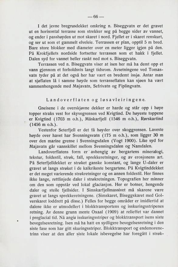 I det jevne bregrubdekket omkring n. NiBeggvatn er det gravet ut en KoriBontal terrabbe Bom 3trekkel Bcg pa begge Bidel av vannet, og ender i pa^ks^den ut mot Bkaret i nord.